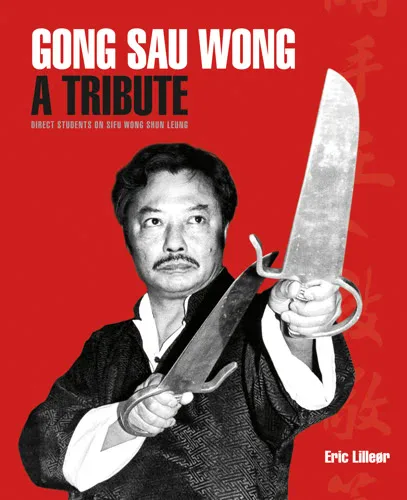 Gong Sau Wong: A Tribute – Direct Students on Sifu Wong Shun Leung Book Cover